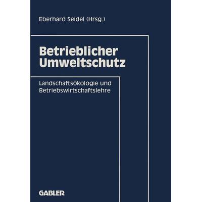 Betrieblicher Umweltschutz, Taschenbuch von Eberhard Seidel, Betriebswirtschaftlicher Verlag Gabler, 978-3-409-13897-0