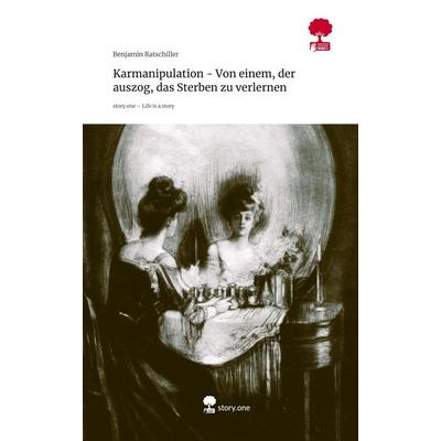 Karmanipulation - Von einem, der auszog, das Sterben zu verlernen. Life is a Story - story.one, Gebundene Ausgabe von Benjamin Ratschiller,