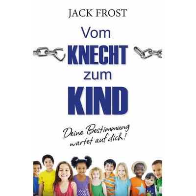 Vom Knecht zum Kind, Taschenbuch von Jack Frost, Grain Press Verlag GmbH, 978-3-944794-06-8