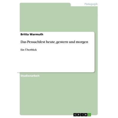 Das Pessachfest heute, gestern und morgen, Taschenbuch von Britta Warmuth, GRIN, 978-3-668-61147-4