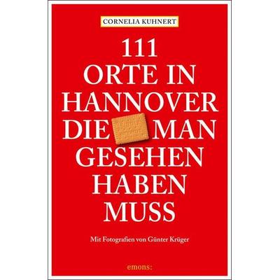 111 Orte in Hannover die man gesehen haben muss, Taschenbuch von Cornelia Kuhnert, Emons Verlag, 978-3-7408-2649-9