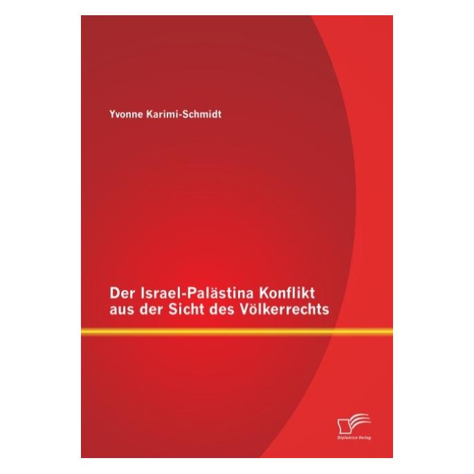 Diplomica Der Israel-Palästina Konflikt aus der Sicht des Völkerrechts (Deutsch, Softcover, Yvonne Karimi-Schmidt) (7348676)