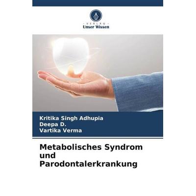 Metabolisches Syndrom und Parodontalerkrankung, Taschenbuch von Kritika Singh Adhupia,Deepa D.,Vartika Verma, Verlag Unser Wissen, 978-620-5-14994-2