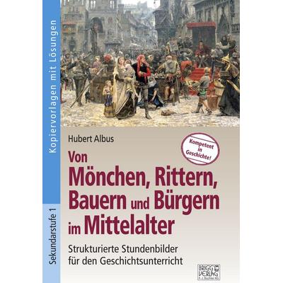 Von Mönchen, Rittern, Bauern und Bürgern im Mittelalter, Taschenbuch von Hubert Albus, Brigg, 978-3-95660-383-9