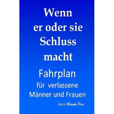 Wenn er oder sie Schluss macht, Taschenbuch von Branko Perc, Epubli, 978-3-7418-0326-0