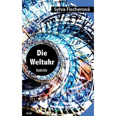 Die Weltuhr, Taschenbuch von Sylva Fischerová, KLAK Verlag, 978-3-943767-96-4