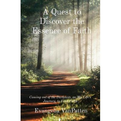 A Quest to Discover the Essence of Faith, von Evangelia VanPatten, View Finder Arts and Publishing