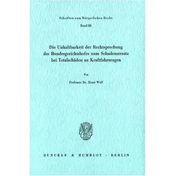 Die Unhaltbarkeit der Rechtsprechung des Bundesgerichtshofes zum Schadensersatz bei Totalschäden., Fachbücher von Ernst Wolf