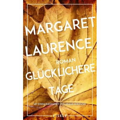 Glücklichere Tage, Gebundene Ausgabe von Margaret Laurence, Eisele Verlag, 978-3-96161-279-6