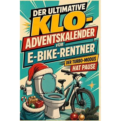 Der ultimative Klo-Adventskalender für E-Bike-Rentner, Taschenbuch von Luca Hartmann, Tiptop, 978-3-696-11054-3