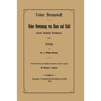 Ueber Brennstoff Ueber Gewinnung von Eisen und Stahl durch direktes Verfahren, Taschenbuch von C. William Siemens,NA Bohlen, Springer Berlin,