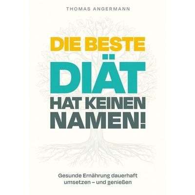 Die beste Diät hat keinen Namen, Taschenbuch von Thomas Angermann, BoD – Books on Demand, 978-3-695-73380-4