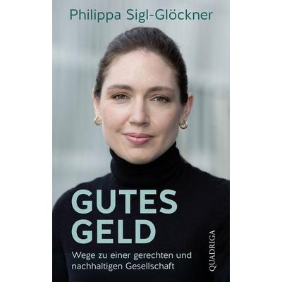 Gutes Geld, Gebundene Ausgabe von Philippa Sigl-Glöckner, Quadriga, 978-3-86995-144-7