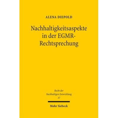 Nachhaltigkeitsaspekte in der EGMR-Rechtsprechung, Taschenbuch von Alena Diepold, Mohr Siebeck, 978-3-16-164456-6