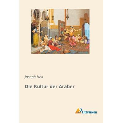 Die Kultur der Araber, Taschenbuch von Joseph Hell, Literaricon, 978-3-95913-783-6