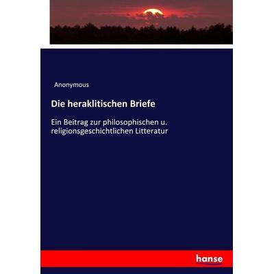 Die heraklitischen Briefe, Taschenbuch von Anonymous, Hansebooks, 978-3-7436-8816-2