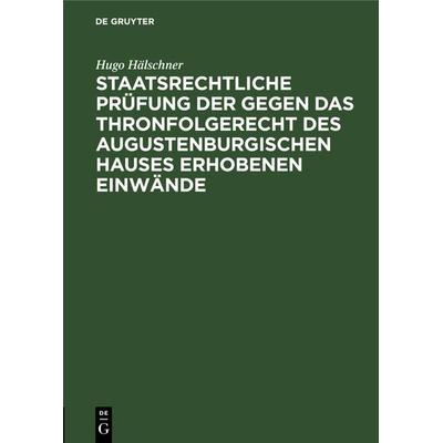 Staatsrechtliche Prüfung der gegen das Thronfolgerecht des Augustenburgischen Hauses erhobenen Einwände, Gebundene Ausgabe von Hugo Hälschner, De