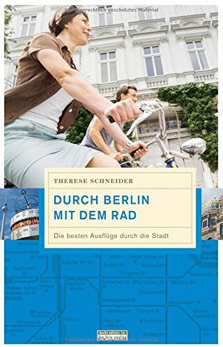 Therese Schneider - Durch Berlin mit dem Rad: Die besten Ausflüge durch die Stadt - Preis vom 18.10.2026 19:22:15 h