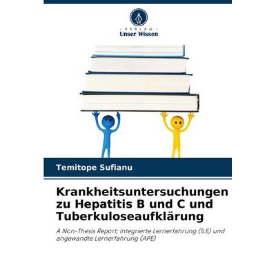 Krankheitsuntersuchungen zu Hepatitis B und C und Tuberkuloseaufklärung, Taschenbuch von Temitope Sufianu, Verlag Unser Wissen, 978-620-7-98788-7