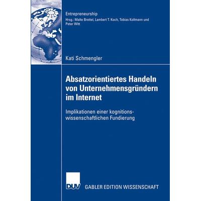 Absatzorientiertes Handeln von Unternehmensgründern im Internet, Taschenbuch von Kati Schmengler, Deutscher Universitätsverlag, 978-3-8350-0611-9