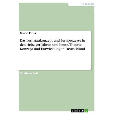 Das Lernstattkonzept und Lernprozesse in den siebziger Jahren und heute. Theorie, Konzept und Entwicklung in Deutschland, Taschenbuch von Bruno Firus,