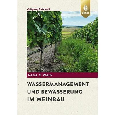Wassermanagement und Bewässerung im Weinbau, Taschenbuch von Wolfgang Patzwahl, Verlag Eugen Ulmer, 978-3-8186-1271-9