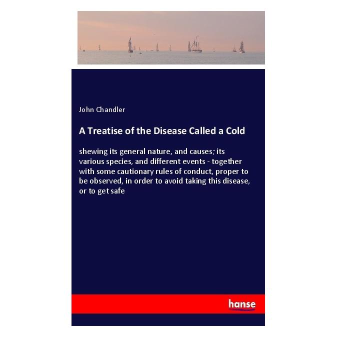 Hansebooks A Treatise of the Disease Called a Cold (Englisch, Softcover, John Chandler) (55971272)
