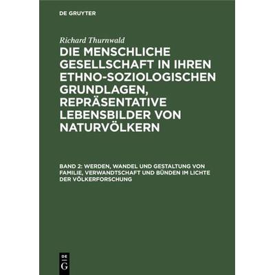 Werden, Wandel und Gestaltung von Familie, Verwandtschaft und Bünden im Lichte der Völkerforschung, Gebundene Ausgabe von Richard Thurnwald, De