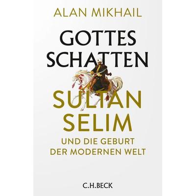 Gottes Schatten, Gebundene Ausgabe von Alan Mikhail, C.H. Beck, 978-3-406-76409-7