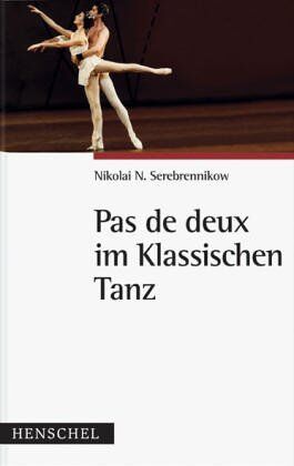 Serebrennikow, Nikolai N. - Pas de deux im Klassischen Tanz - Preis vom 02.10.2026 23:42:20 h