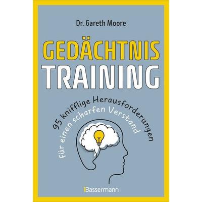 Gedächtnistraining - 95 knifflige Herausforderungen für einen scharfen Verstand, Taschenbuch von Gareth Moore, Bassermann, 978-3-8094-5130-3