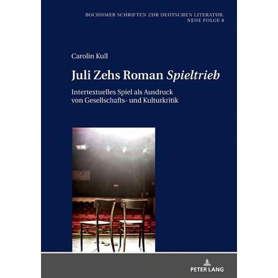 Juli Zehs Roman «Spieltrieb», Gebundene Ausgabe von Carolin Kull, Peter Lang GmbH, Internationaler Verlag der Wissenschaften, 978-3-631-77076-4