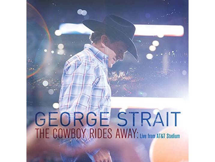 THE COWBOY RIDES AWAY: LIVE FROM ATandT STADIUM - GEORGE STRAIT