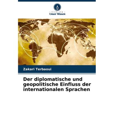 Der diplomatische und geopolitische Einfluss der internationalen Sprachen, Taschenbuch von Zakari Terbaoui, Verlag Unser Wissen, 978-620-6-66386-7