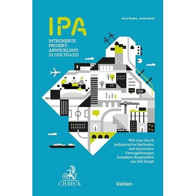 IPA - Integrierte Projektabwicklung in der Praxis, Taschenbuch von Nina Rodde,Antje Boldt, C.H. Beck, 978-3-406-80494-6