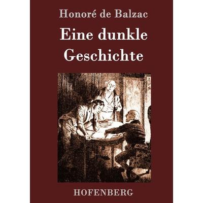 Eine dunkle Geschichte, Gebundene Ausgabe von Honore de Balzac, Hofenberg, 978-3-86199-360-5