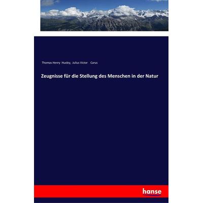Zeugnisse für die Stellung des Menschen in der Natur, Taschenbuch von Thomas Henry Huxley,Julius Victor Carus, Hansebooks, 978-3-337-19874-9