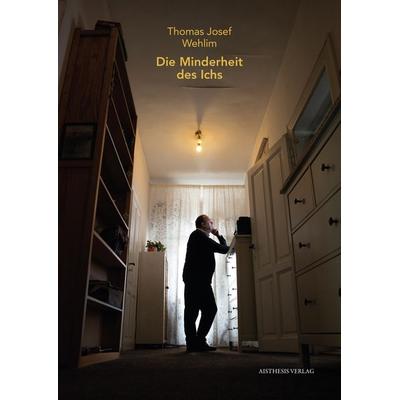 Die Minderheit des Ichs, Paperback von Thomas Josef Wehlim, Aisthesis, 978-3-8498-1920-0