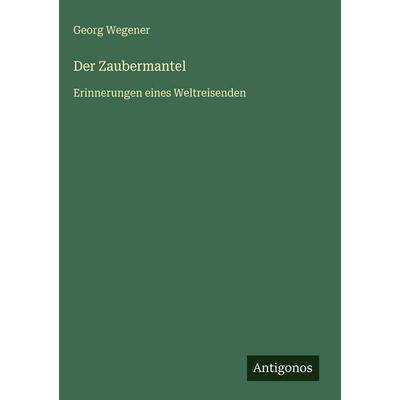 Der Zaubermantel, Gebundene Ausgabe von Georg Wegener, Antigonos Verlag, 978-3-563-98149-8