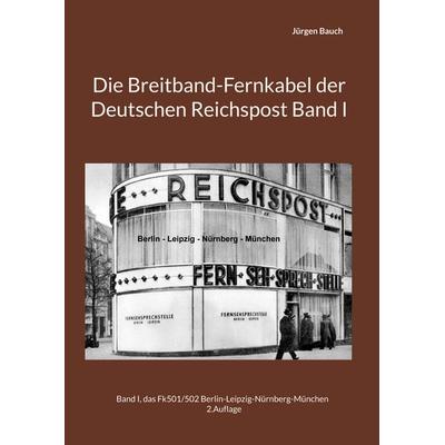Die Breitband-Fernkabel der Deutschen Reichspost Band I, Gebundene Ausgabe von Jürgen Bauch, BoD – Books on Demand, 978-3-695-72976-0