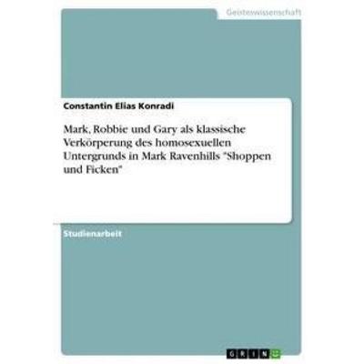 Mark, Robbie und Gary als klassische Verkörperung des homosexuellen Untergrunds in Mark Ravenhills 'Shoppen und Ficken'; Taschenbuch von Constantin