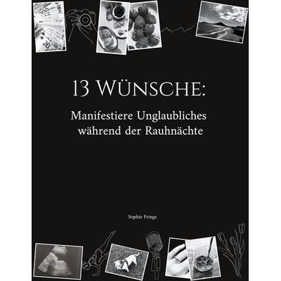 13 Wünsche: Manifestiere Unglaubliches während der Rauhnächte, Taschenbuch von Sophie Frings, BoD – Books on Demand, 978-3-7693-1773-2