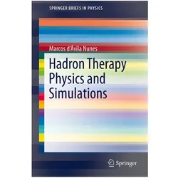 Hadron Therapy Physics and Simulations, Fachbücher von Marcos d’Ávila Nunes