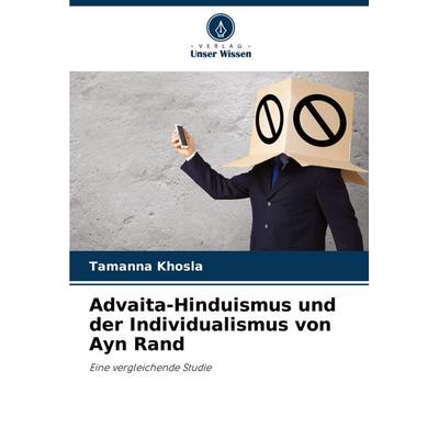 Advaita-Hinduismus und der Individualismus von Ayn Rand, Taschenbuch von Tamanna Khosla, Verlag Unser Wissen, 978-620-3-48004-7