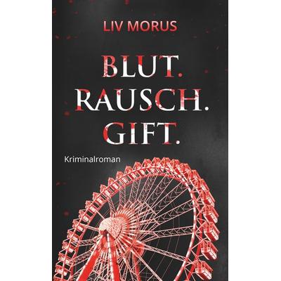 Blut. Rausch. Gift., Taschenbuch von Liv Morus, BoD – Books on Demand, 978-3-7494-0735-4