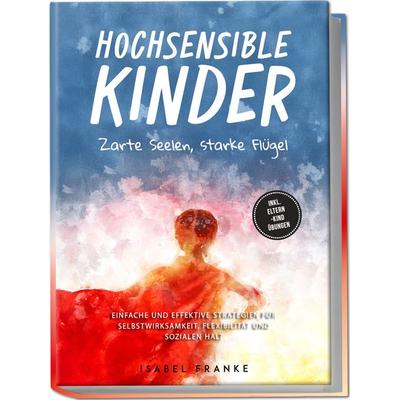 Hochsensible Kinder: Zarte Seelen, starke Flügel - Eine 7-tägige gemeinsame Reis, Paperback von Isabel Franke, Edition JT, 978-3-9891005-2-7