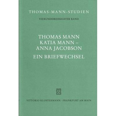 Thomas Mann, Katia Mann - Anna Jacobson. Ein Briefwechsel, Gebundene Ausgabe von Thomas Mann,Katia Mann,Anna Jacobsen, Klostermann, Vittorio,