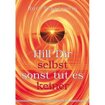 Hilf Dir selbst, sonst tut es keiner, Taschenbuch von Kurt Tepperwein, Silberschnur, 978-3-931652-52-4