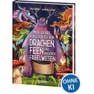 Mein großes Vorlesebuch von Drachen, Feen und anderen Fabelwesen, Gebundene Ausgabe von Tea Orsi, Loewe, 978-3-7432-1686-0