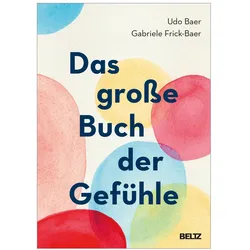 Das grosse Buch der Gefühle, Ratgeber von Gabriele Frick-Baer, Udo Baer